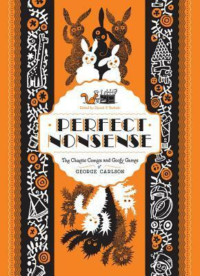 Perfect Nonsense: The Chaotic Comics and Goofy Games of George Carlson by Daniel Yezbick, George Carlson