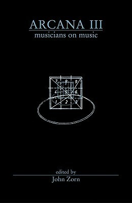 Arcana III: Musicians on Music by John Zorn