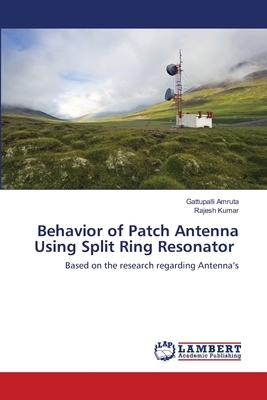 Behavior of Patch Antenna Using Split Ring Resonator by Rajesh Kumar, Gattupalli Amruta