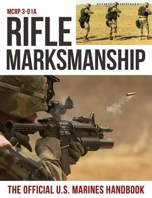 Rifle Marksmanship: The Official US Marine Corps Handbook by U. S. Marine Corps