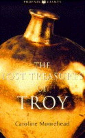 The Lost Treasures of Troy by Caroline Moorehead