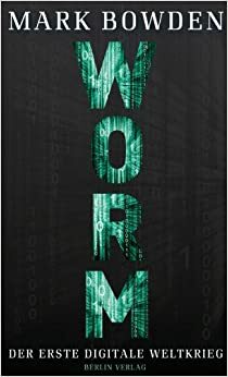 Worm: Der erste digitale Weltkrieg by Mark Bowden