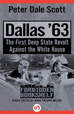 Dallas '63: The First Deep State Revolt Against the White House (Forbidden Bookshelf) by Peter Dale Scott
