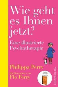 Wie geht es Ihnen jetzt?: Eine illustrierte Psychotherapie by Philippa Perry, Junko Graat