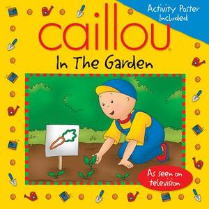 Caillou: In the Garden [With Activity Poster] by 