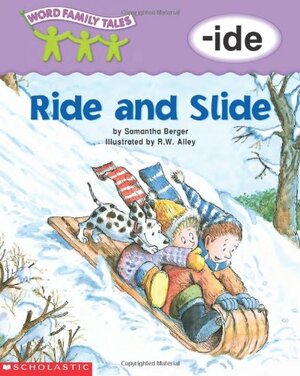 Ride and Slide: -ide by R.W.Alley, Samantha Berger