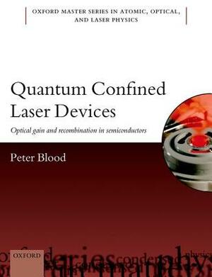 Quantum Confined Laser Devices: Optical Gain and Recombination in Semiconductors by Peter Blood