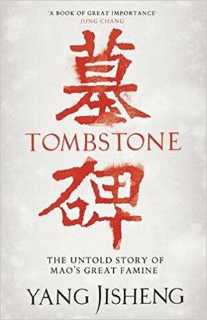 Tombstone: The Untold Story of Mao's Great Famine by Yang Jisheng, Guo Jian, Stacy Mosher