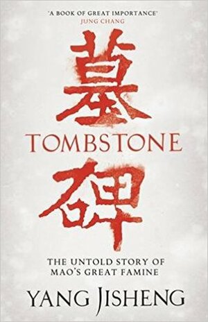 Tombstone: The Untold Story of Mao's Great Famine by Stacy Mosher, Guo Jian, Yang Jisheng