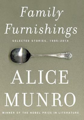 Family Furnishings: Selected Stories, 1995-2014 by Alice Munro