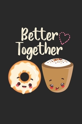 Better Together: Love Heart Coffee Friends Donuts by Publishing Notebook &. Journal