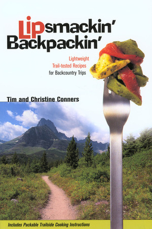 Lipsmackin' Backpackin': Lightweight Trail-tested Recipes for Backcountry Trips by Christine Conners, Tim Conners