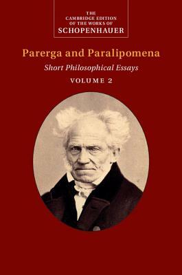 Schopenhauer: Parerga and Paralipomena: Volume 2: Short Philosophical Essays by Arthur Schopenhauer