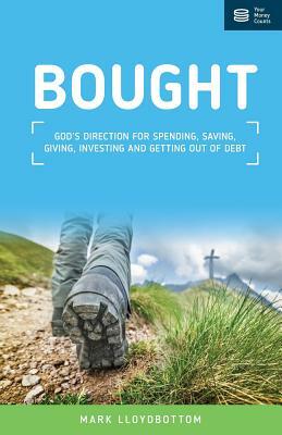 Bought: God's direction for spending, saving, giving, investing and getting out of debt. by Mark Lloydbottom