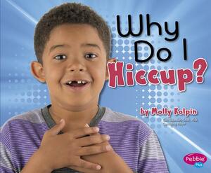 Why Do I Hiccup? by Molly Kolpin