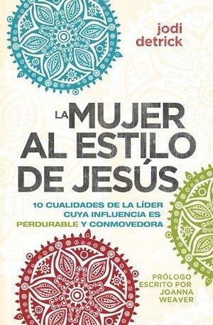 La mujer al estilo de Jesús by Jodi Detrick, Jodi Detrick