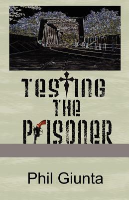 Testing the Prisoner by Phil Giunta