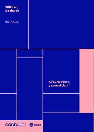 1000 m2 de deseo: Arquitectura y sexualidad / 1000 m2 of desire: Architecture and sexuality by Esther Ferná, Beatriz Colomina, Rosa Ferre, Pol Esteve, Adélaïde de Caters, Marie-Françoise Quignard