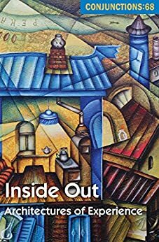 Inside Out: Architectures of Experience by G.C. Waldrep, Justin Noga, Lance Olsen, Elaine Equi, Karen Heuler, Matt Reeck, Kathryn Davis, Lisa Horiuchi, Joanna Scott, Bradford Morrow, Karen Hays, Brandon Hobson, Gabriel Blackwell, Joyce Carol Oates, Ann Lauterbach, John Madera, Cole Swensen, Claude Simon, Elizabeth Robinson, Robert Coover, Nathaniel Mackey, Mark Irwin, Mary South, Ryan Call, Andrew Mossin, Robert Kelly, Monica Datta, Frederic Tuten, Susan Daitch, Can Xue, Robert Clark, Lawrence Lenhart