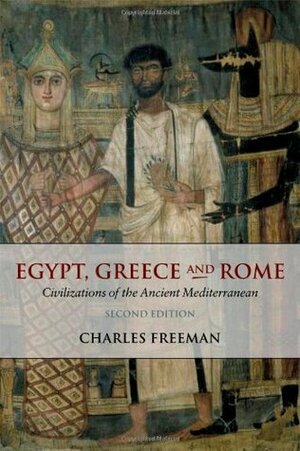 Egypt, Greece and Rome: Civilizations of the Ancient Mediterranean by Charles Freeman, Oswyn Murray