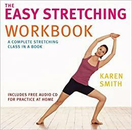 The Easy Stretching Workbook: A Complete Stretching Class in a Book With CD by Karen Smith