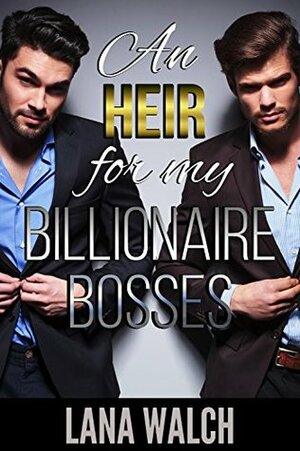 An Heir for my Billionaire Bosses (MFM Menage) by Lana Walch