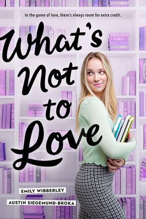 What's Not to Love by Austin Siegemund-Broka, Emily Wibberley