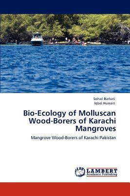 Bio-Ecology of Molluscan Wood-Borers of Karachi Mangroves by Sohail Barkati, Iqbal Hussain