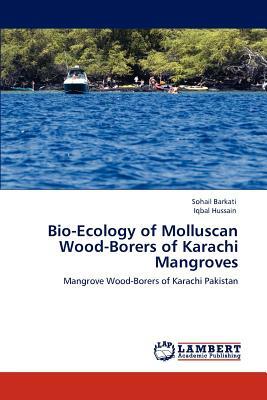 Bio-Ecology of Molluscan Wood-Borers of Karachi Mangroves by Iqbal Hussain, Sohail Barkati