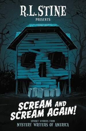 Scream and Scream Again! by Tonia Hurley, Dan Poblocki, Chris Grabenstein, Robin Wasserman, Daniel Palmer, Emmy Laybourne, Ray Daniel, Wendy Corsi Staub, R.L. Stine, Megan Abbott, James Preller, Heather Graham, Bruce Hale, Peter Lerangis