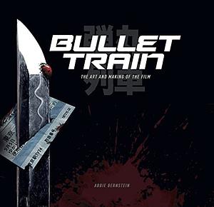 Bullet Train: The Art and Making of the Film by Abbie Bernstein