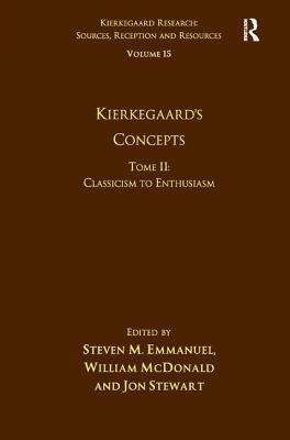 Volume 15, Tome II: Kierkegaard's Concepts: Classicism to Enthusiasm by William McDonald, Steven M. Emmanuel