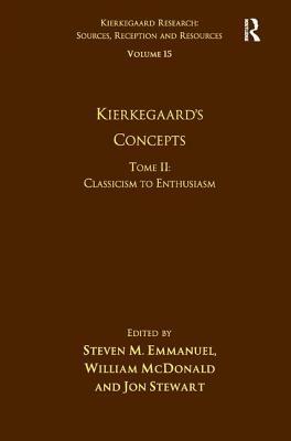 Volume 15, Tome II: Kierkegaard's Concepts: Classicism to Enthusiasm by Steven M. Emmanuel, William McDonald