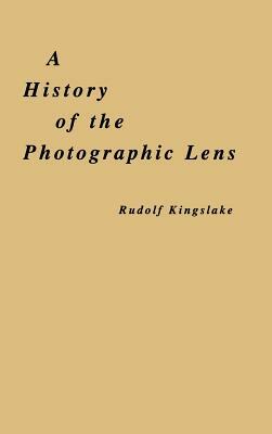 A History of the Photographic Lens by Rudolf Kingslake