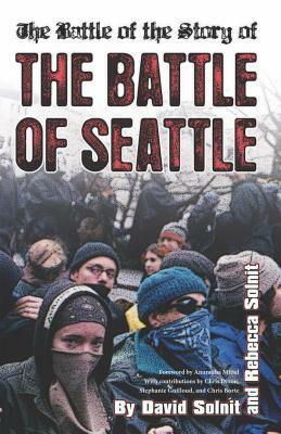 The Battle of the Story of the "Battle of Seattle" by Rebecca Solnit, David Solnit