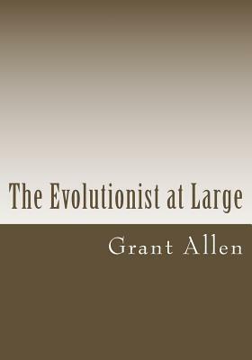 The Evolutionist at Large by Grant Allen