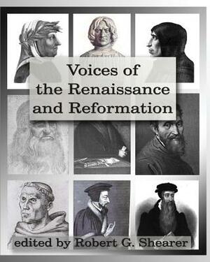 Voices of the Renaissance and Reformation: Primary Source Documents by Robert G. Shearer