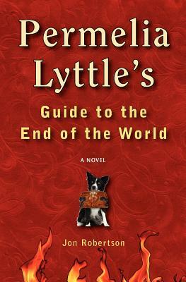 Permelia Lyttle's Guide to the End of the World by Jon Robertson