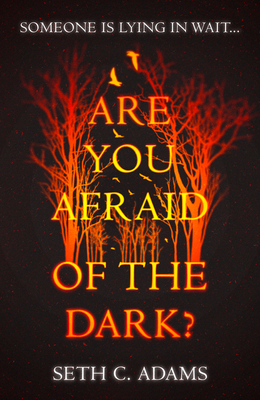 Are You Afraid of the Dark? by Seth C. Adams