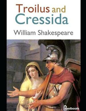Troilus and Cressida: ( Annotated ) by William Shakespeare
