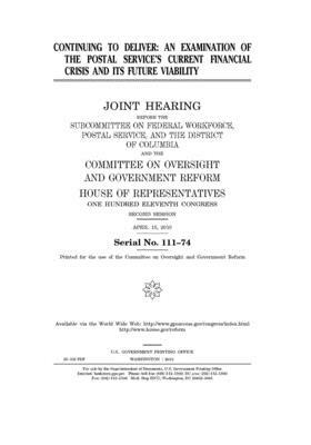 Continuing to deliver: an examination of the Postal Service's current financial crisis and its future viability by Committee on Oversight and Gove (house), United S. Congress, United States House of Representatives