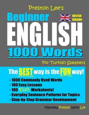 Preston Lee's Beginner English 1000 Words For Turkish Speakers (British Version) by Matthew Preston, Kevin Lee