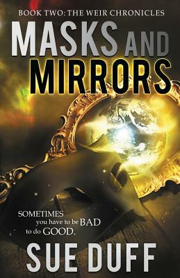 Masks and Mirrors: Book Two: The Weir Chronicles by Sue Duff