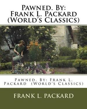 Pawned. By: Frank L. Packard (World's Classics) by Frank L. Packard