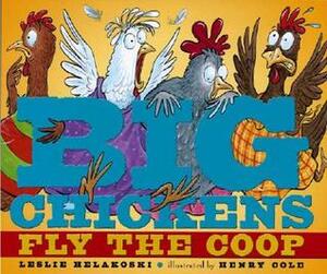 Big Chickens Fly the Coop by Henry Cole, Leslie Helakoski