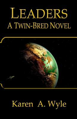 Leaders: A Twin-Bred Novel by Karen A. Wyle