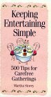 Keeping Entertaining Simple: 500 Tips for Carefree Gatherings by Martha Storey