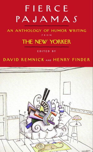 Fierce Pajamas: An Anthology of Humor Writing from the New Yorker by David Remnick, Henry Finder