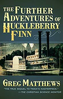 The Further Adventures of Huckleberry Finn by Greg Matthews