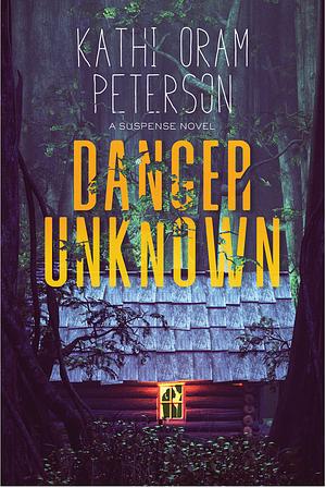 Danger Unknown: A Suspense Novel by Kathi Oram Peterson